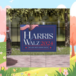 Harris Walz 2024 We Are Not Going Back Political Yard Sign