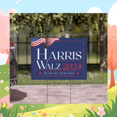 Harris Walz 2024 We Are Not Going Back Political Yard Sign