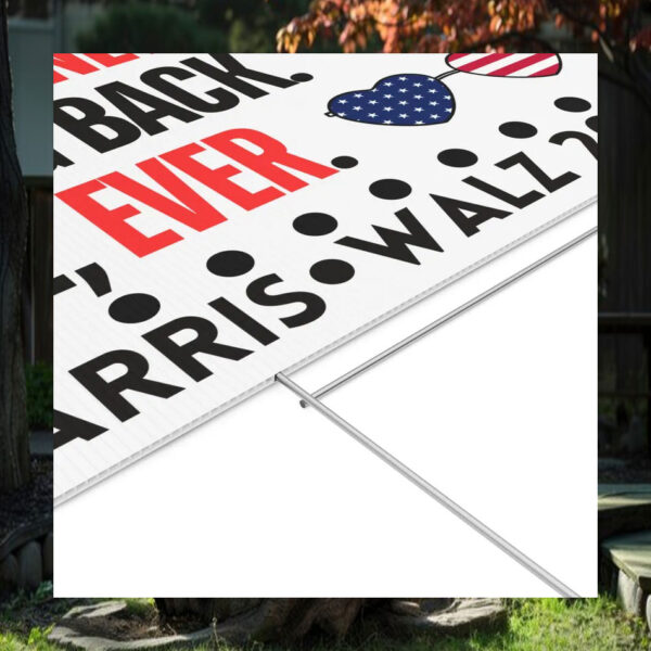 Harris Walz 2024 We Are Not Going Back. Like, Ever. Yard Sign
