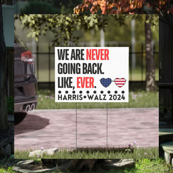 Harris Walz 2024 We Are Not Going Back. Like, Ever. Yard Sign