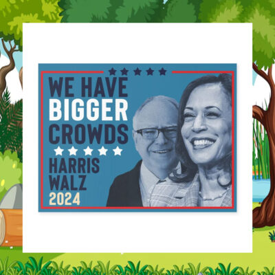 Harris Walz 2024 We Have Bigger Crowds Yard Sign