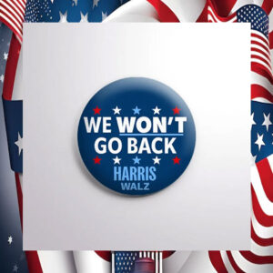 Harris Walz 2024 We Won't Go Back Button
