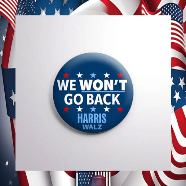 Harris Walz 2024 We Won't Go Back Button