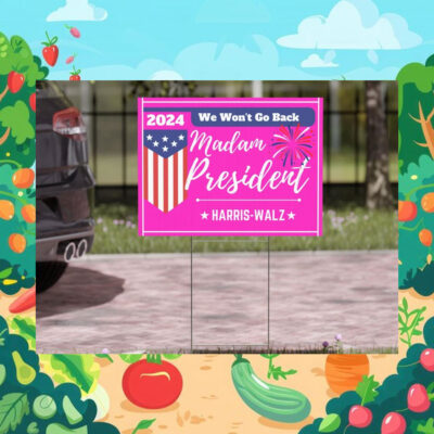 Harris Walz 2024 We Won't Go Back Madam President Yard Sign