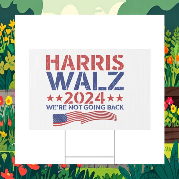Harris Walz 2024 We're Not Going Back Election Yard Sign