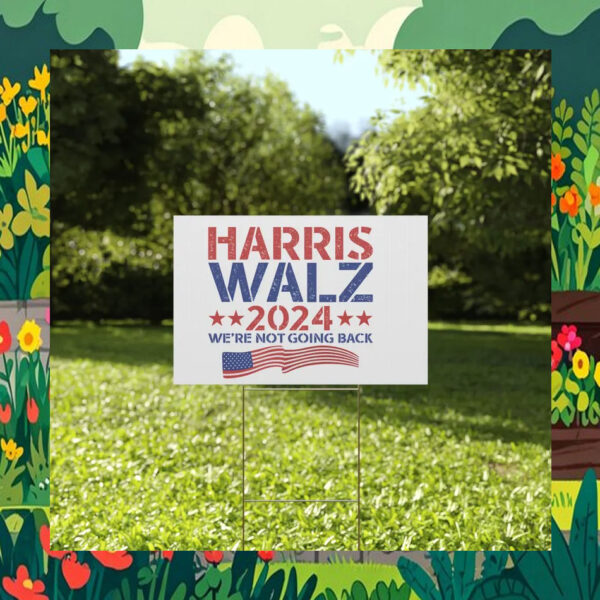Harris Walz 2024 We're Not Going Back Election Yard Sign