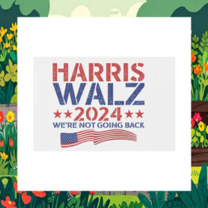 Harris Walz 2024 We're Not Going Back Election Yard Sign