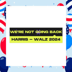 Harris - Walz 2024 We're Not Going Back Stickers