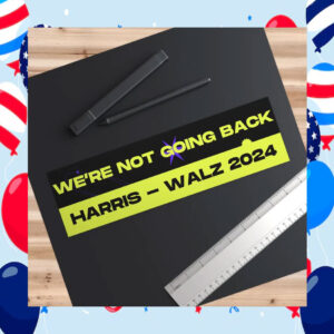 Harris - Walz 2024 We're Not Going Back Stickers