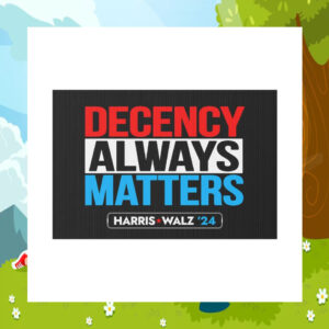 Harris Walz 24 Decency Always Matters Yard Signs