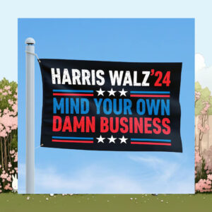 Harris Walz 24 Mind Your Own Damn Business Flags