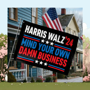 Harris Walz 24 Mind Your Own Damn Business Flags