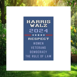 Harris Walz 24 Respect Women Veterans Democracy The Rule Of Law Flags