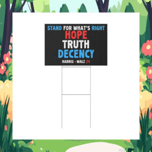 Harris Walz 24 Stand For What's Right Hope Truth Decency Political Yard Sign