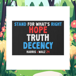 Harris Walz 24 Stand For What's Right Hope Truth Decency Political Yard Sign