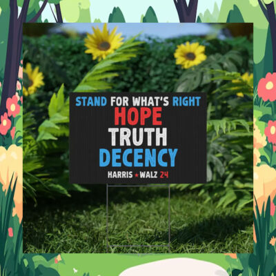 Harris Walz 24 Stand For What's Right Hope Truth Decency Political Yard Sign