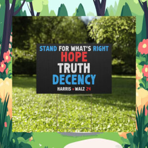 Harris Walz 24 Stand For What's Right Hope Truth Decency Political Yard Sign