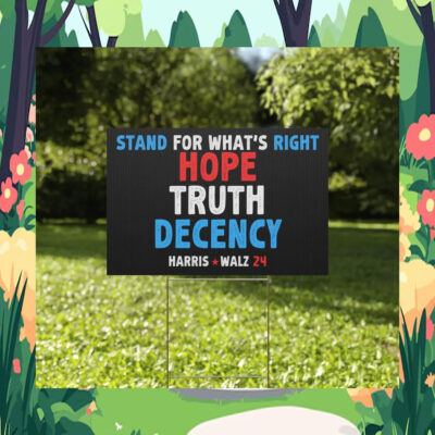 Harris Walz 24 Stand For What's Right Hope Truth Decency Political Yard Sign