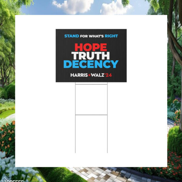 Harris Walz 24 Stand For What's Right Hope Truth Decency Yard Sign