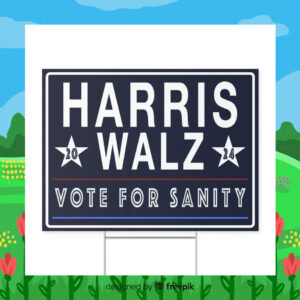 Harris Walz 24 Vote For Sanity Yard Signs