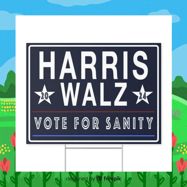 Harris Walz 24 Vote For Sanity Yard Signs