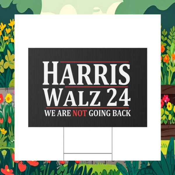 Harris Walz 24 We Are Not Going Back Election Yard Signs