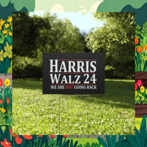 Harris Walz 24 We Are Not Going Back Election Yard Signs