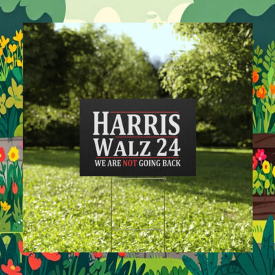 Harris Walz 24 We Are Not Going Back Election Yard Signs