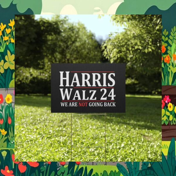 Harris Walz 24 We Are Not Going Back Election Yard Signs