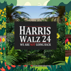 Harris Walz 24 We Are Not Going Back Election Yard Signs