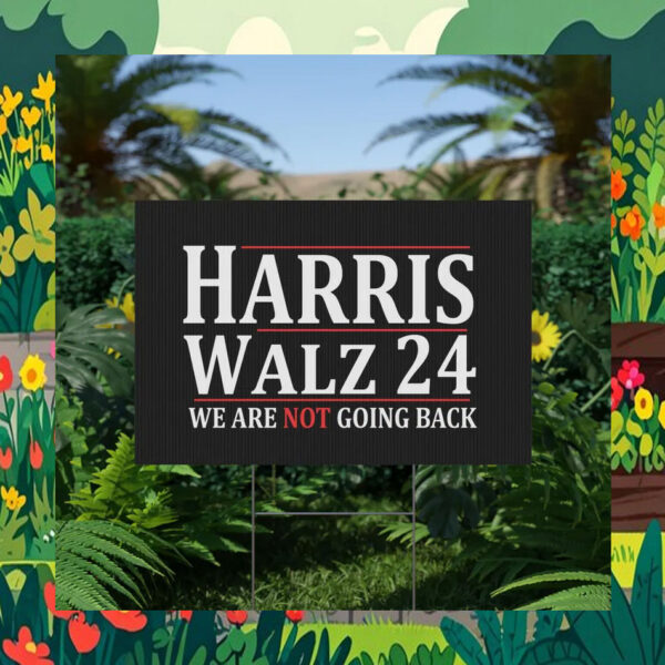 Harris Walz 24 We Are Not Going Back Election Yard Signs