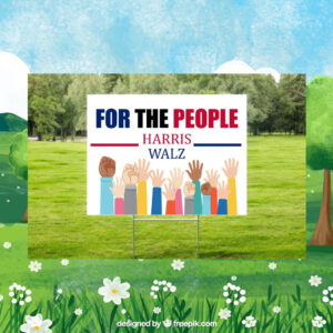 Harris Walz For The People 2024 Election Yard Signs