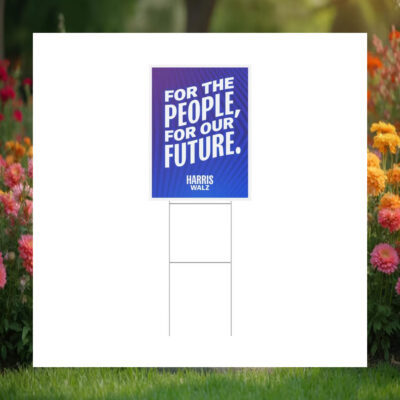 Harris Walz For The People, For Our Future Harris Yard Sign