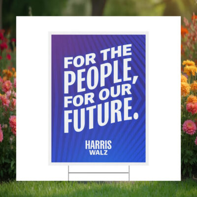 Harris Walz For The People, For Our Future Harris Yard Sign