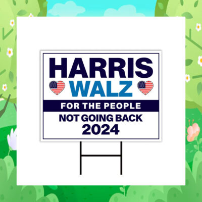 Harris Walz For The People Not Going Back 2024 Yard Signs