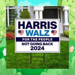 Harris Walz For The People Not Going Back 2024 Yard Signs