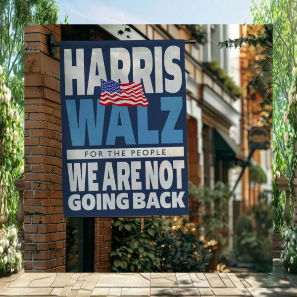 Harris Walz For The People We Are Not Going Back 2024 Flags