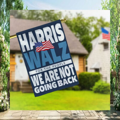 Harris Walz For The People We Are Not Going Back 2024 Flags