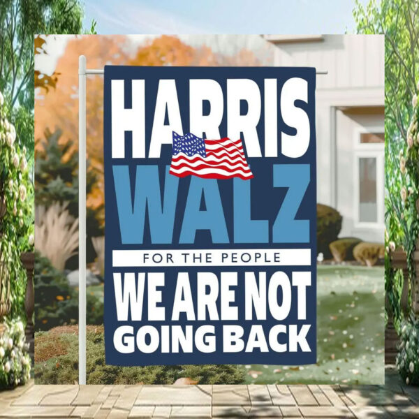 Harris Walz For The People We Are Not Going Back 2024 Flags
