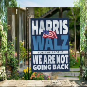 Harris Walz For The People We Are Not Going Back 2024 Flags