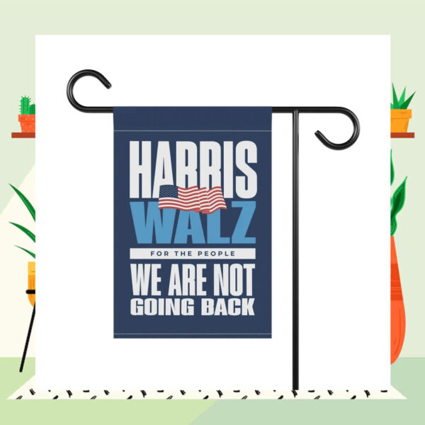 Harris Walz For The People We Are Not Going Back Garden And House Flag