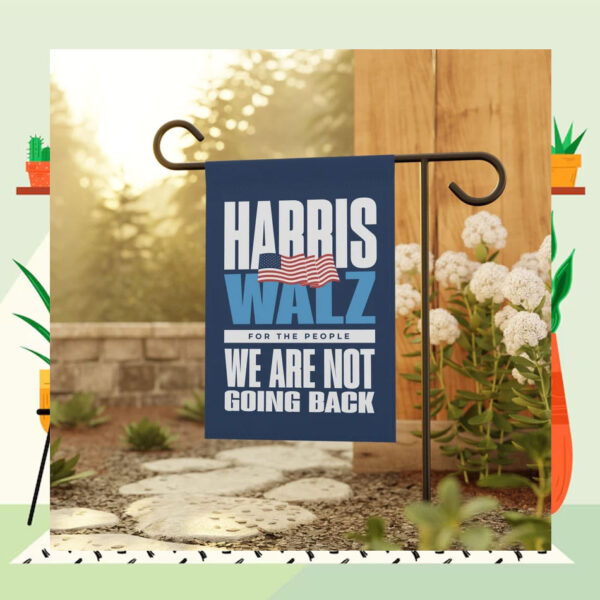 Harris Walz For The People We Are Not Going Back Garden And House Flag