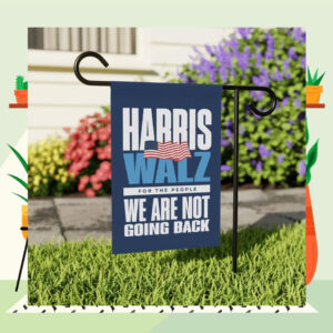 Harris Walz For The People We Are Not Going Back Garden And House Flag