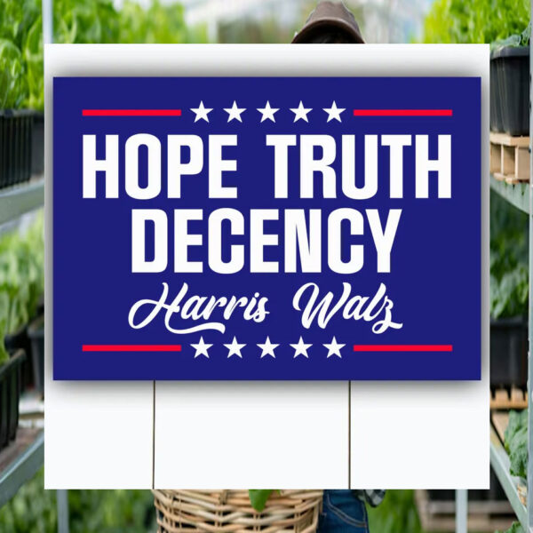 Harris Walz Hope Truth Decency 2024 Yard Sign