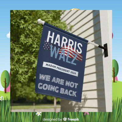 Harris Walz Madam President 2024 We Are Not Going Back Election Flag