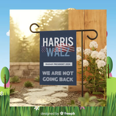 Harris Walz Madam President 2024 We Are Not Going Back Election Flag