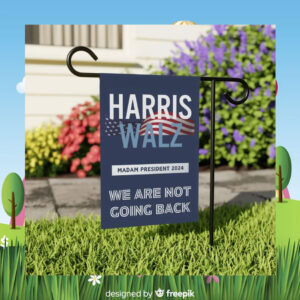 Harris Walz Madam President 2024 We Are Not Going Back Election Flag