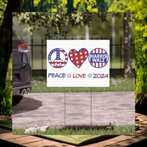 Harris Walz Peace Love 2024 Election Yard Sign