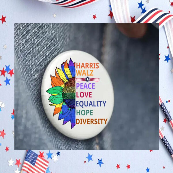 Harris Walz Peace Love Equality Hope Diversity Button