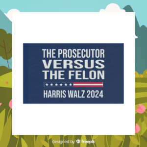 Harris Walz The Prosecutor Versus The Felon Flag